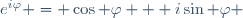 e^{i\varphi} = \cos \varphi + i\sin \varphi \!