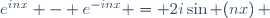 e^{inx} - e^{-inx} = 2i\sin (nx)\, 