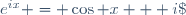 e^{ix} = \cos x + i\;\sin x