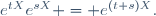 e^{tX}e^{sX} = e^{(t+s)X}.\,