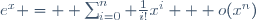 e^{x} =  \sum_{i=0}^n \frac{1}{i!}x^{i} + o(x^n)