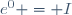 e^0 = I