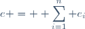 e = \displaystyle \sum_{i=1}^n e_i