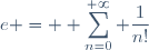 e = \displaystyle \sum_{n=0}^{+\infty} \frac{1}{n!}