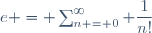 e = \sum_{n = 0}^{\infty} \dfrac{1}{n!}
