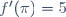 f'(\pi)\ =\ 5