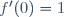 f'(0)=1