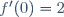 f'(0)=2