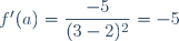 f'(a)=\dfrac{-5}{(3-2)^2}=-5