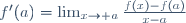 f'(a)=\lim_{x\to a}\frac{f(x)-f(a)}{x-a}