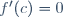 f'(c)=0~