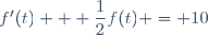 f'(t) + \dfrac{1}{2}f(t) = 10