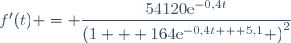 f'(t) = \dfrac{\nombre{54120}\text{e}^{-0,4t}}{\left(1 + 164\text{e}^{-0,4t + 5,1}} \right)^2}