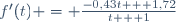 f'(t) = \frac{-0,43t + 1,72}{t + 1}