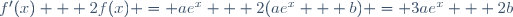 f'(x) + 2f(x) = ae^{x} + 2(ae^{x} + b) = 3ae^{x} + 2b