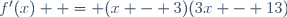 f'(x)  = (x - 3)(3x - 13)