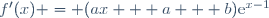 f'(x) = (ax + a + b)\text{e}^{x-1}