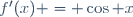 f'(x) = \cos x