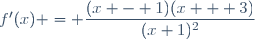 f'(x) = \dfrac{(x - 1)(x + 3)}{(x+1)^2}