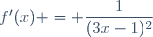 f'(x) = \dfrac{1}{(3x-1)^2}