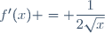 f'(x) = \dfrac{1}{2\sqrt{x}}