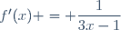 f'(x) = \dfrac{1}{3x-1}