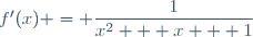 f'(x) = \dfrac{1}{x^2 + x + 1}
