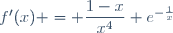 f'(x) = \dfrac{1-x}{x^{4}} e^{-\frac{1}{x}}