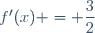 f'(x) = \dfrac{3}{2}