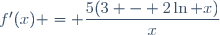 f'(x) = \dfrac{5(3 - 2\ln x)}{x}