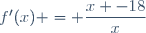f'(x) = \dfrac{x -18}{x}