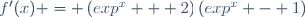 f'(x) = \left(exp^x + 2\right)\left(exp^x - 1\right)