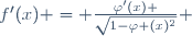 f'(x) = {\varphi'(x) \over{\sqrt{1-\varphi (x)^2}}} 