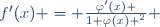f'(x) = {\varphi'(x) \over{1+\varphi(x) ^2}} 