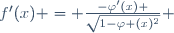f'(x) = {-\varphi'(x) \over{\sqrt{1-\varphi (x)^2}}} 