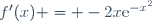 f'(x) = -2x\text{e}^{-x^2}