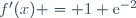 f'(x) = 1+\text{e}^{-2}