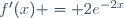f'(x) = 2e^{-2x}