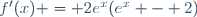 f'(x) = 2e^x(e^x - 2)