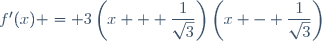 f'(x) = 3\left(x + \dfrac{1}{\sqrt{3}}\right)\left(x - \dfrac{1}{\sqrt{3}}\right)