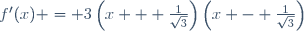 f'(x) = 3\left(x + \frac{1}{\sqrt{3}}\right)\left(x - \frac{1}{\sqrt{3}}\right)