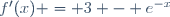 f'(x) = 3 - e^{-x}