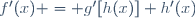 f'(x) = g'[h(x)] h'(x)