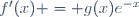 f'(x) = g(x)e^{-x}