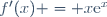 f'(x) = x\text{e}^{x}