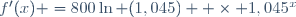 f'(x) =800\ln (1,045)  \times 1,045^x