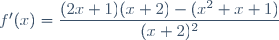 f'(x)=\dfrac{(2x+1)(x+2)-(x^2+x+1)}{(x+2)^2}