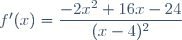f'(x)=\dfrac{-2x^2+16x-24}{(x-4)^2}