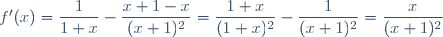 f'(x)=\dfrac{1}{1+x}-\dfrac{x+1-x}{(x+1)^2}=\dfrac{1+x}{(1+x)^2}-\dfrac{1}{(x+1)^2}=\dfrac{x}{(x+1)^2}