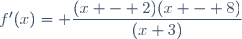 f'(x)= \dfrac{(x - 2)(x - 8)}{(x+3)}